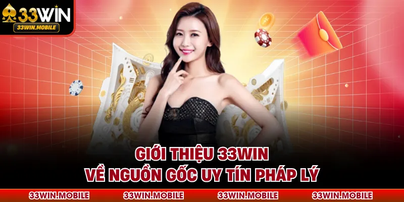 Giới thiệu 33WIN về nguồn gốc uy tín pháp lý