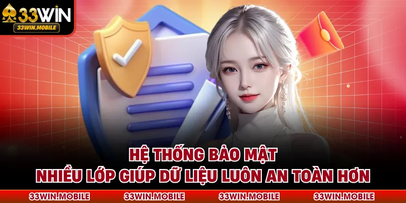 Hệ thống bảo mật nhiều lớp giúp dữ liệu luôn an toàn hơn