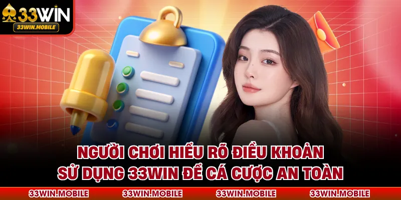 Người chơi hiểu rõ điều khoản sử dụng 33WIN để cá cược an toàn