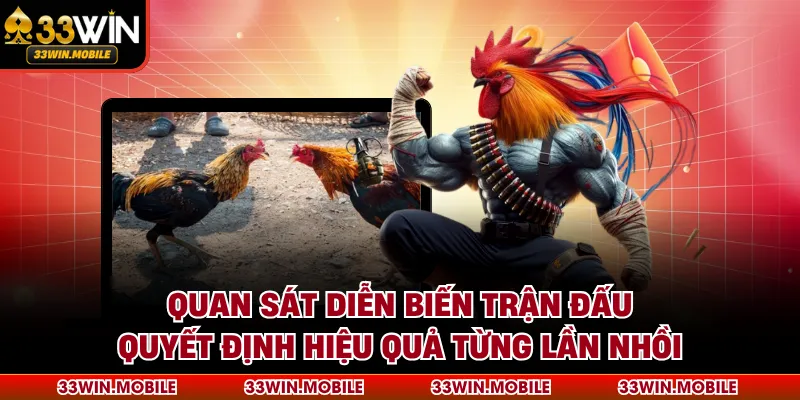 Quan sát diễn biến trận đấu quyết định hiệu quả từng lần nhồi