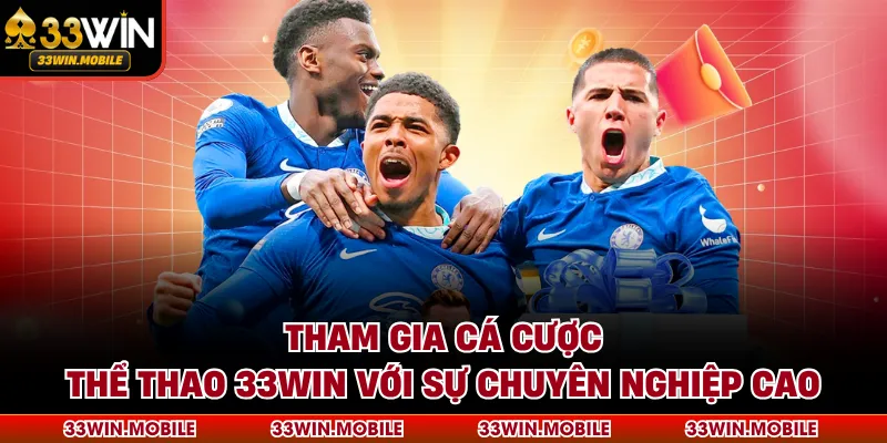 Tham gia cá cược thể thao 33WIN với sự chuyên nghiệp cao