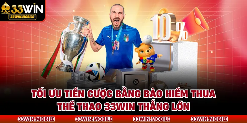 Tối ưu tiền cược bằng bảo hiểm thua thể thao 33WIN thắng lớn